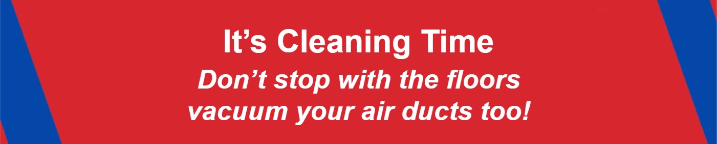 It's cleaning time! Don't stop with the floors, vacuum your air ducts too!